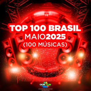 TOP 100 BRASIL - MAIO 2025