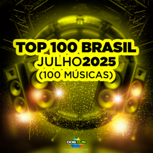 TOP 100 BRASIL - JULHO 2025