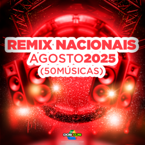 REMIX NACIONAIS - AGOSTO 2025