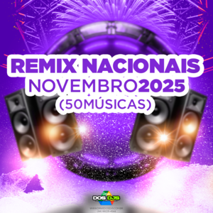 REMIX NACIONAIS - NOVEMBRO 2025