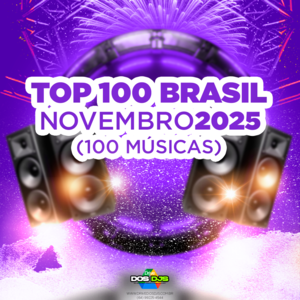 TOP 100 BRASIL - NOVEMBRO 2025