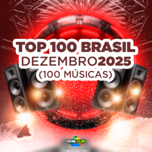 TOP 100 BRASIL - DEZEMBRO 2025