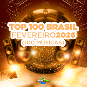 TOP 100 BRASIL - FEVEREIRO 2026