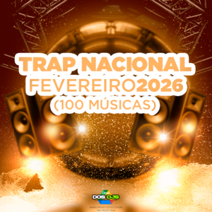 RAP/TRAP NACIONAL - FEVEREIRO 2026
