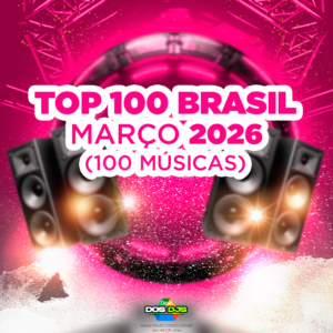 TOP 100 BRASIL - MARÇO 2026