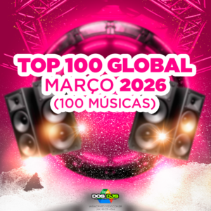 TOP 100 GLOBAL - MARÇO 2026
